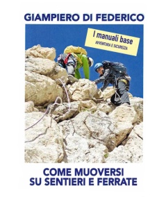 COME MUOVERSI SU SENTIERI E FERRATA - GIAMPIERO DI FEDERICO