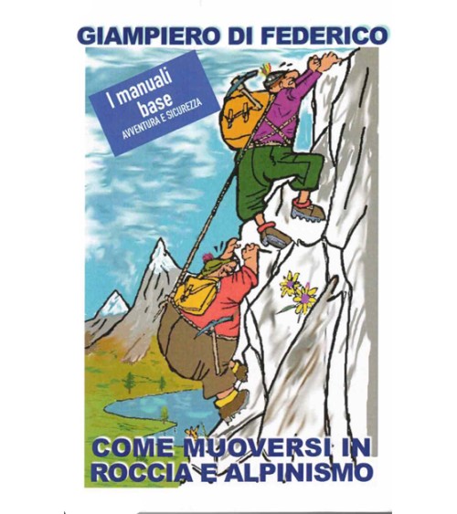 COME MUOVERSI IN ROCCIA E ALPINISMO - GIAMPIERO DI FEDERICO