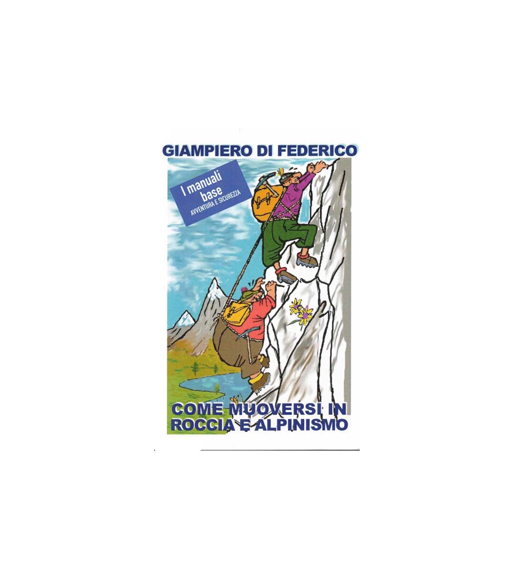 COME MUOVERSI IN ROCCIA E ALPINISMO - GIAMPIERO DI FEDERICO