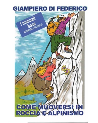 COME MUOVERSI IN ROCCIA E ALPINISMO - GIAMPIERO DI FEDERICO