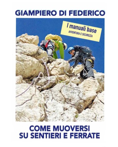 COME MUOVERSI SU SENTIERI E FERRATA - GIAMPIERO DI FEDERICO